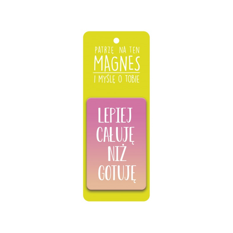 MAGNES LEPIEJ CAŁUJĘ NIŻ GOTUJĘ