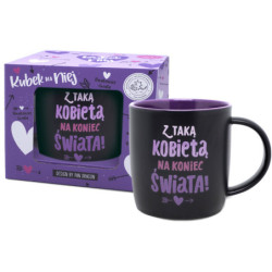 KUBEK DLA NIEJ Z TAKĄ KOBIETĄ NA KONIEC ŚWIATA!